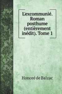 L'excommunie. Roman posthume (entierement inedit). Tome 1