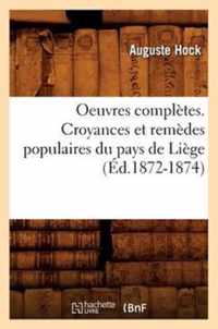 Oeuvres Completes. Croyances Et Remedes Populaires Du Pays de Liege (Ed.1872-1874)