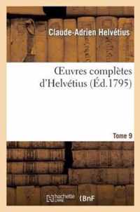 Oeuvres Completes d'Helvetius. T. 09