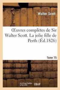 Oeuvres Completes de Sir Walter Scott. Tome 75 La Jolie Fille de Perth. T2