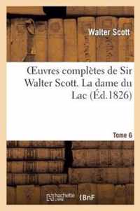 Oeuvres Completes de Sir Walter Scott. Tome 6 La Dame Du Lac