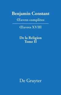 OEuvres completes, XVIII, De la Religion, consideree dans sa source, ses formes ses developpements, Tome II