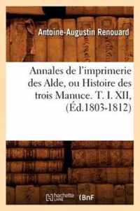 Annales de l'Imprimerie Des Alde, Ou Histoire Des Trois Manuce. T. I. XII, (Ed.1803-1812)