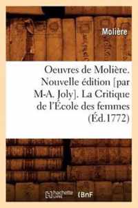 Oeuvres de Moliere. Nouvelle Edition [Par M-A. Joly]. La Critique de l'Ecole Des Femmes (Ed.1772)