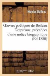 Oeuvres Poetiques de Boileau Despreaux, Precedees d'Une Notice Biographique Par E. Du Chatenet