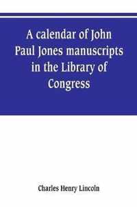 A calendar of John Paul Jones manuscripts in the Library of Congress