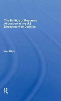 The Politics Of Resource Allocation In The U.s. Department Of Defense