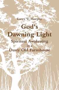 God's Dawning Light; Spiritual Awakening in a Dusty Old Farmhouse