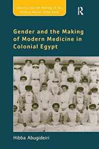 Gender and the Making of Modern Medicine in Colonial Egypt