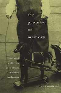 The Promise of Memory - Childhood Recollection and  its Objects in Literary Modernism