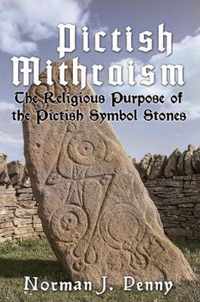 Pictish-Mithraism, the Religious Purpose of the Pictish Symbol Stones