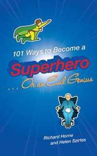 101 Ways to Become a Superhero... or an Evil Genius