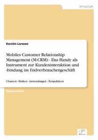 Mobiles Customer Relationship Management (M-CRM) - Das Handy als Instrument zur Kundeninteraktion und -bindung im Endverbrauchergeschaft