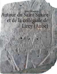 Autour du Saint Suaire et de la collegiale de Lirey (Aube)