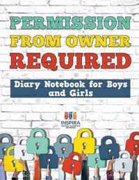 Permission from Owner Required Diary Notebook for Boys and Girls