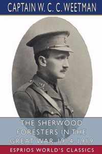 The Sherwood Foresters in the Great War 1914-1919 (Esprios Classics)