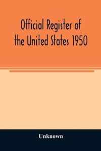 Official Register of the United States 1950; Persons Occupying administrative and Supervisory Positions in the Legislative, Executive, and Judicial Branches of the Federal Government, and in the District of Columbia Government, as of May 1, 1950