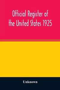 Official register of the United States 1925; Containing a list of Persons Occupying administrative and Supervisory Positions in each Executive, and Judicial Department of the Government, including the District of Columbia