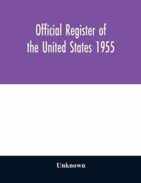 Official register of the United States 1955; Persons Occupying administrative and Supervisory Positions in the Legislative, Executive, and Judicial Branches of the Federal Government, and in the District of Columbia Government, as of May 1, 1955