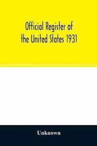 Official register of the United States 1931; Containing a list of Persons Occupying administrative and Supervisory Positions in each Executive, and Judicial Department of the Government, including the District of Columbia