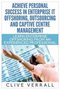 Achieve Personal Success in Enterprise IT Offshoring, Outsourcing and Captive Centre Management