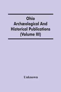 Ohio Archaeological And Historical Publications (Volume Iii)