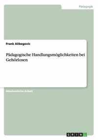 Padagogische Handlungsmoeglichkeiten bei Gehoerlosen