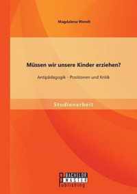 Mussen wir unsere Kinder erziehen? Antipadagogik - Positionen und Kritik