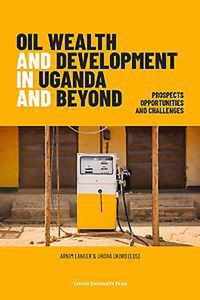 Oil Wealth and Development in Uganda and Beyond