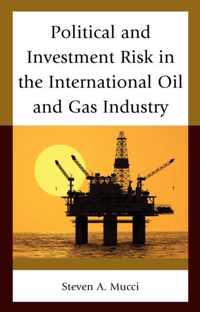 Political and Investment Risk in the International Oil and Gas Industry