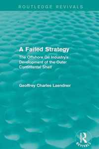 Routledge Revivals: A Failed Strategy (1993): The Offshore Oil Industry's Development of the Outer Contintental Shelf