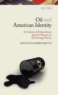 Oil and American Identity: A Culture of Dependency and Us Foreign Policy