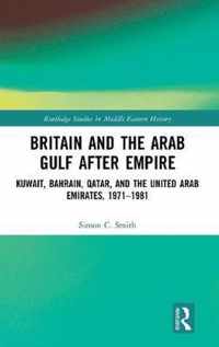 Britain and the Arab Gulf after Empire