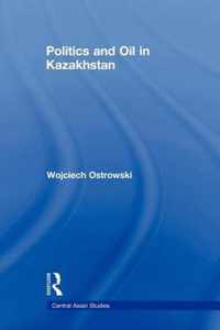 Politics and Oil in Kazakhstan