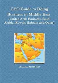 CEO Guide to Doing Business in Middle East (United Arab Emirates, Saudi Arabia, Kuwait, Bahrain and Qatar)