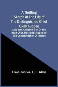 A Thrilling Sketch Of The Life Of The Distinguished Chief Okah Tubbee