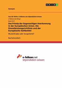 Das Prinzip der Gegenseitigen Anerkennung in der Europaischen Union. Die Dienstleistungsrichtlinie und der Europaische Haftbefehl