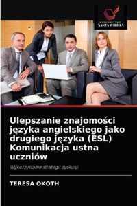 Ulepszanie znajomoci jzyka angielskiego jako drugiego jzyka (ESL) Komunikacja ustna uczniow