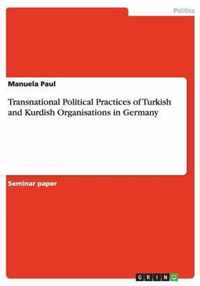 Transnational Political Practices of Turkish and Kurdish Organisations in Germany