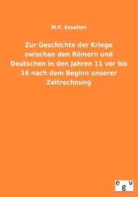 Zur Geschichte Der Kriege Zwischen Den Romern Und Deutschen in Den Jahren 11 VOR Bis 16 Nach Dem Beginn Unserer Zeitrechnung