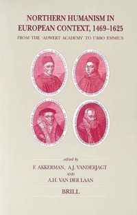 Northern Humanism in European Context, 1469-1625: From the "adwert Academy" to Ubbo Emmius