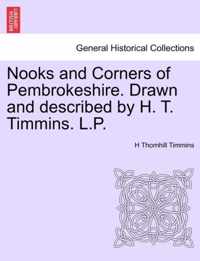 Nooks and Corners of Pembrokeshire. Drawn and Described by H. T. Timmins. L.P.