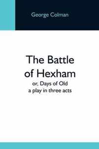 The Battle Of Hexham; Or, Days Of Old