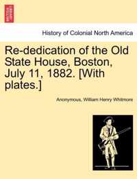 Re-Dedication of the Old State House, Boston, July 11, 1882. [With Plates.]