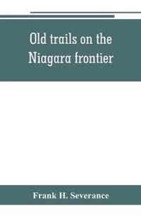 Old trails on the Niagara frontier