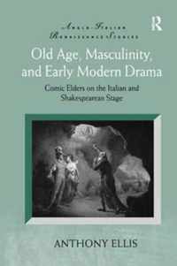 Old Age, Masculinity, and Early Modern Drama