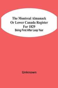 The Montreal Almanack Or Lower Canada Register For 1829; Being First After Leap Year