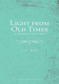 Light from Old Times; or, Protestant Facts and Men