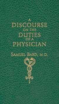 A Discourse upon the Duties of a Physician: With Some Sentiments, on the Usefulness and Necessity of a Public Hospital : Delivered before the President and Governors of King' College, Held on the 16th of May 1769