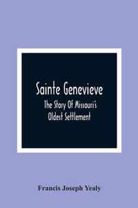 Sainte Genevieve; The Story Of Missouri'S Oldest Settlement